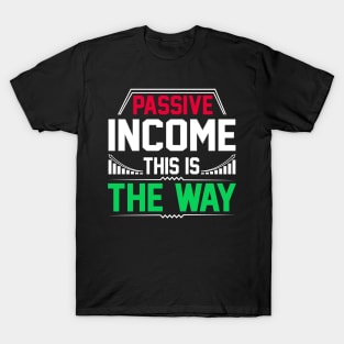 Passive Income This Is The Way T-Shirt